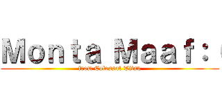 Ｍｏｎｔａ Ｍａａｆ：（ (from Colossal Titan)