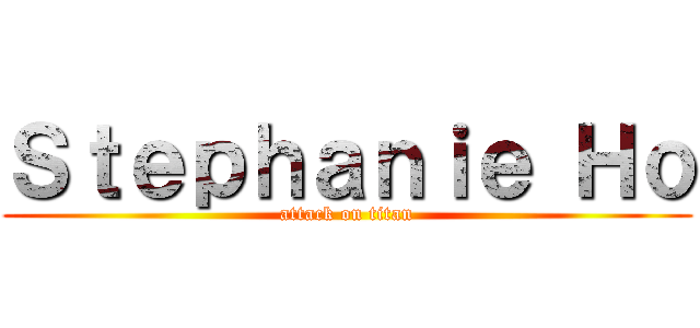 Ｓｔｅｐｈａｎｉｅ Ｈｏ (attack on titan)