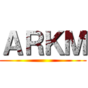 ＡＲＫＭ ()