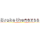 Ｂｒｏｋｅｔｈｅｎｅｘｓａｓ ()