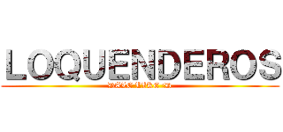 ＬＯＱＵＥＮＤＥＲＯＳ (DALE LIKE :D)