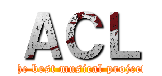 ＡＣＬ (the best musical project)