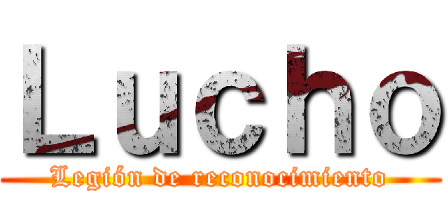 Ｌｕｃｈｏ (Legión de reconocimiento)