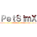 ＰｅｔＳｉｍＸ (attack on robux)