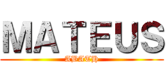 ＭＡＴＥＵＳ (ABATH)