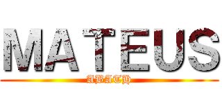 ＭＡＴＥＵＳ (ABATH)