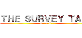 ＴＨＥ ＳＵＲＶＥＹ ＴＡＬＫ (attack on titan)