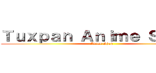 Ｔｕｘｐａｎ Ａｎｉｍｅ Ｓｔｏｒｅ (Anime Shop)