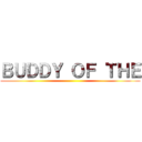 ＢＵＤＤＹ ＯＦ ＴＨＥ ()