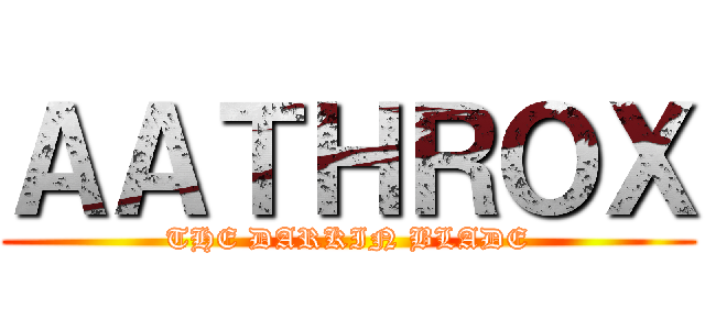 ＡＡＴＨＲＯＸ (THE DARKIN BLADE)