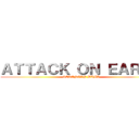 ＡＴＴＡＣＫ ＯＮ ＥＡＲＴＨ (SERANGAN BUMI)