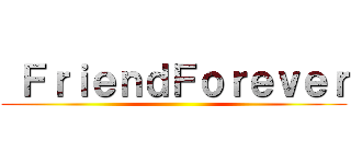  ＦｒｉｅｎｄＦｏｒｅｖｅｒ ()