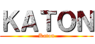 ＫＡＴＯＮ (Katon)