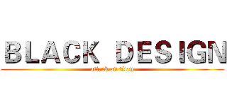 ＢＬＡＣＫ  ＤＥＳＩＧＮ (attack on titan)