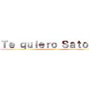 Ｔｅ ｑｕｉｅｒｏ Ｓａｔｏｋｏ (by Darius)