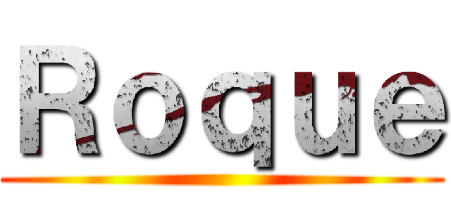 Ｒｏｑｕｅ ()
