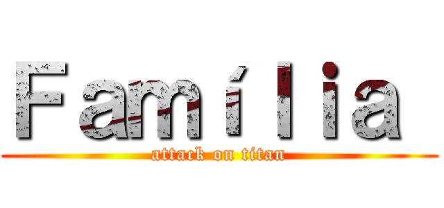 Ｆａｍíｌｉａ  (attack on titan)
