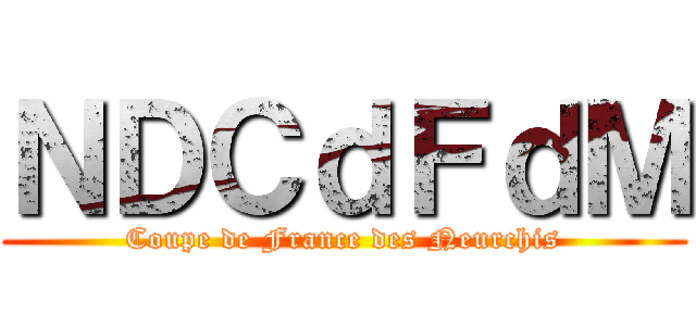 ＮＤＣｄＦｄＭ (Coupe de France des Neurchis)