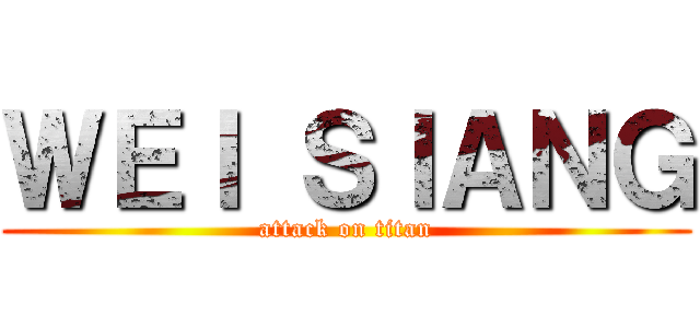 ＷＥＩ ＳＩＡＮＧ (attack on titan)