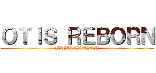 ＯＴＩＳ ＲＥＢＯＲＮ (FINAL SEASON)