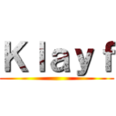 Ｋｌａｙｆ ()