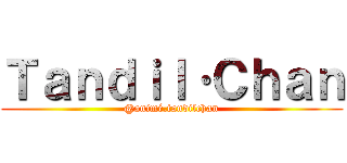 Ｔａｎｄｉｌ·Ｃｈａｎ (@animé.tandilchan)