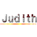 Ｊｕｄｉｔｈ ()