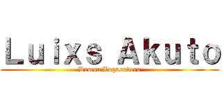 Ｌｕｉｘｓ Ａｋｕｔｏ (Demon Loquendero)