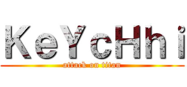 ＫｅＹｃＨｈｉ (attack on titan)
