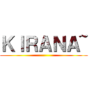 ＫＩＲＡＮＡ~ ()