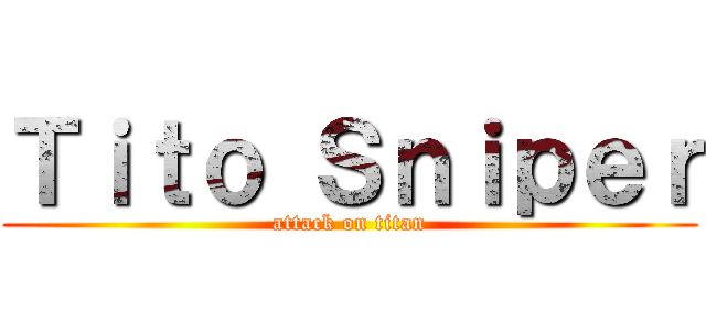 Ｔｉｔｏ Ｓｎｉｐｅｒ (attack on titan)