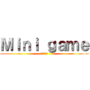 Ｍｉｎｉ ｇａｍｅ (ミニゲーム)