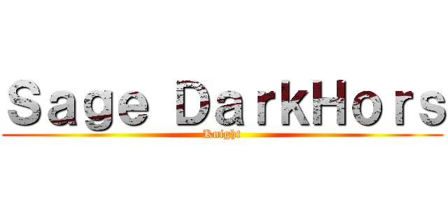Ｓａｇｅ ＤａｒｋＨｏｒｓ (Knight)