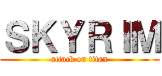 ＳＫＹＲＩＭ (attack on titan)