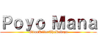 Ｐｏｙｏ Ｍａｎａ (TitanKillerTheRekuza)