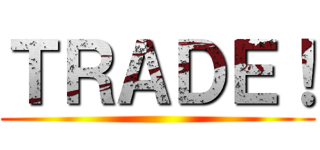 ＴＲＡＤＥ！ ()