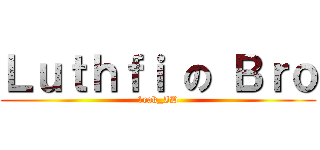 Ｌｕｔｈｆｉ の Ｂｒｏ (1cak_ID)
