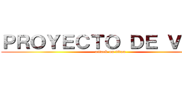 ＰＲＯＹＥＣＴＯ ＤＥ ＶＩＤＡ (attack on titan)