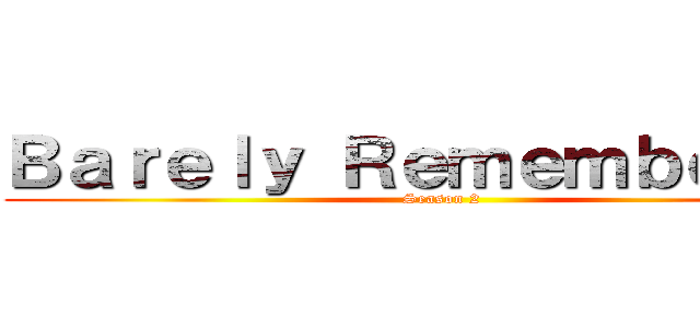 Ｂａｒｅｌｙ Ｒｅｍｅｍｂｅｒｅｄ (Season 2)