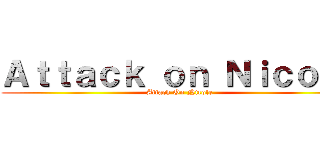 Ａｔｔａｃｋ ｏｎ Ｎｉｃｏｌｅ (Attack On Nicole)