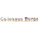 Ｃｏｌｏｓｓｕｓ Ｂｕｒｇｅｒ (attack on titan)