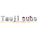 Ｔａｕｊｉ ｓｕｂｓ (attack on titan)