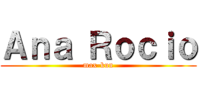 Ａｎａ Ｒｏｃｉｏ (max-kun)
