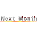 Ｎｅｘｔ   Ｍｏｎｔｈ ()