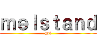 ｍｅｌｓｔａｎｄ (mel)