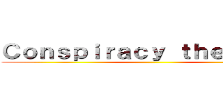 Ｃｏｎｓｐｉｒａｃｙ ｔｈｅｏｒｉｅｓ ()