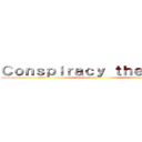 Ｃｏｎｓｐｉｒａｃｙ ｔｈｅｏｒｉｅｓ ()