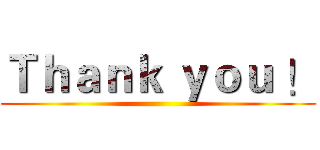 Ｔｈａｎｋ ｙｏｕ ！ ()