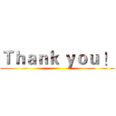 Ｔｈａｎｋ ｙｏｕ ！ ()