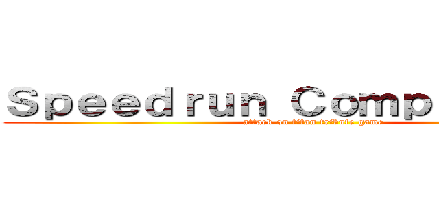 Ｓｐｅｅｄｒｕｎ Ｃｏｍｐｅｎｄｉｕｍ (attack on titan tribute game)